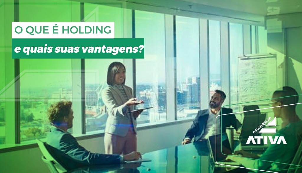 O que é holding e quais suas vantagens? | Ativa Assessoria Contábil
